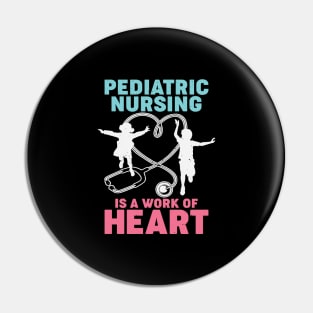 Pediatric Nursing Is A Work Of Heart Nurse Gift Pin