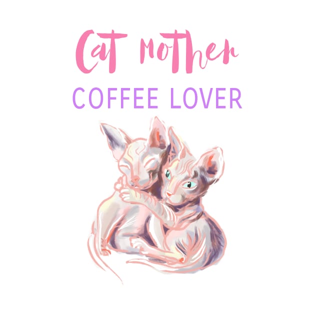 Cat mother coffee lover, sphynx cats t-shirt by Orangerinka