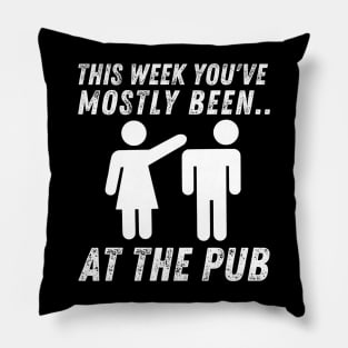 This Week You've Mostly Been.. Funny "At The Pub" Quotes Pillow