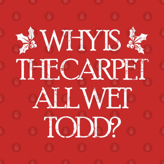 Why Is The Carpet All Wet Todd? by theboonation8267