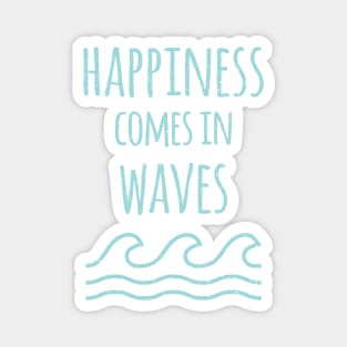 Happiness Comes In Waves Quote Magnet