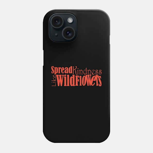 Spread kindness like wildflowers Phone Case by Day81