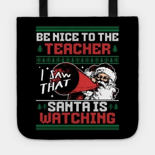 Be Nice to the Teacher Santa is Watching Ugly Xmas Sweater Tote
