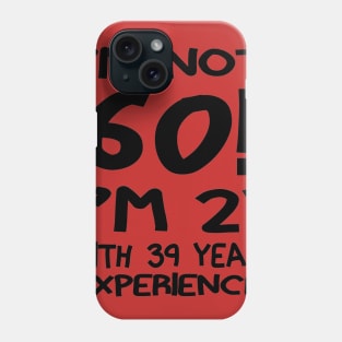 I'm Not 60!! Phone Case