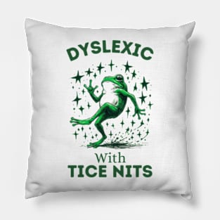 Dyslexic-With-Tice-Nits Pillow