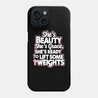 She's Beauty, She's Grace, She's Ready to lift some weights. Phone Case