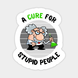 Lets Find a Cure For Stupid People Magnet