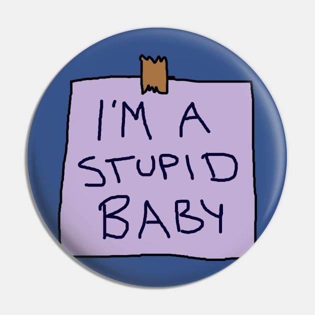 I'm a stupid baby Pin by Way of the Road