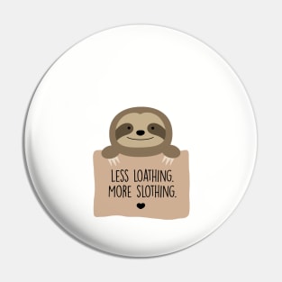 Less loathing. More slothing. Pin
