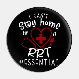 I Can't Stay Home I'm A RRT Pin