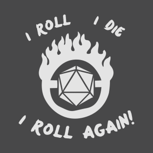 I Roll, I Die, I Roll Again! (Dark Version) T-Shirt