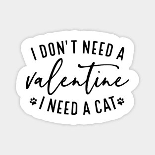 I don't need a Valentine I need a Cat Magnet