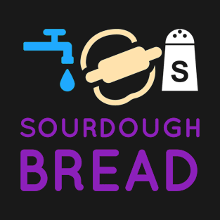 Artisan bread, sourdough bread, sourdough ingredients , homemade bread, baker T-Shirt