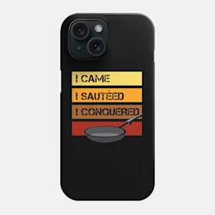 I Came - I Sautéed - I Conquered - Cooking Phone Case