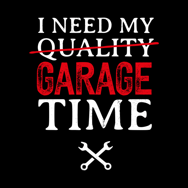 I Need My Garage Time Funny Mechanic by Foxxy Merch
