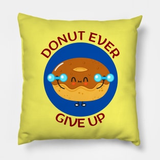 Donut Ever Give Up | Donut Pun Pillow