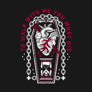 To Walk with Me you must Die - Dracula inspired quote T-Shirt