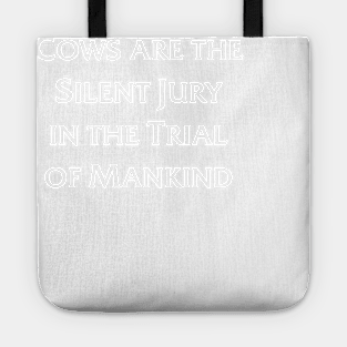 Cows are the Silent Jury in the Trial of Mankind Tote