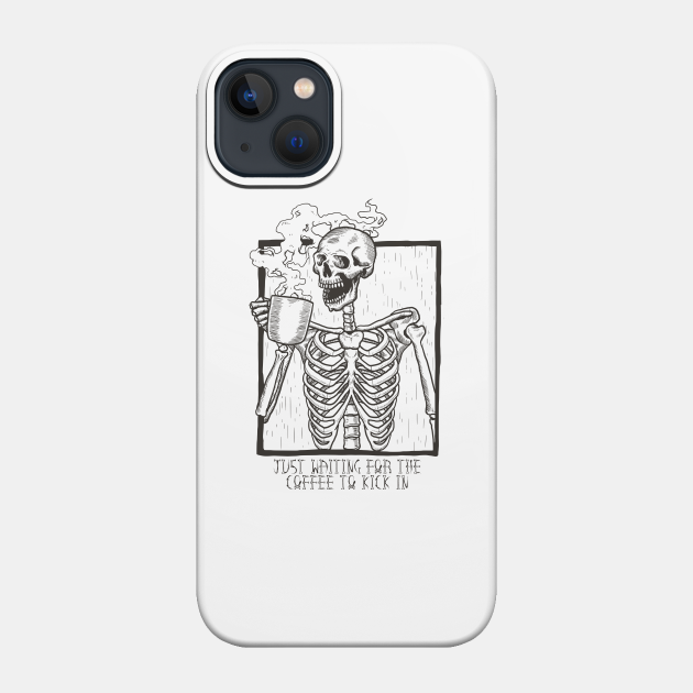 Just Waiting For the Coffee to Kick In Skeleton - Halloween - Phone Case
