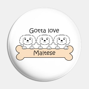 Gotta Love Maltese Pin