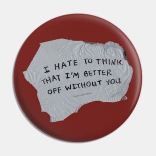 Better off Without You Pin