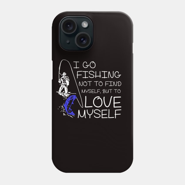 I go Fishing not to find myself, but to love myself. Phone Case by mooby21