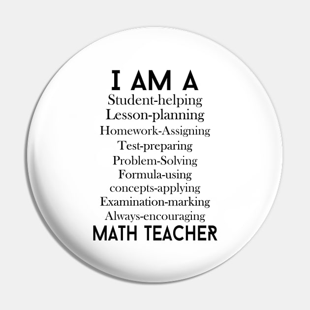 I Am A Student Helping Lesson Planning Homework Assigning Test Preparing Problem Solving Formula Using Concepts Applying Examination Marking Always Encouraging Math Teacher Pin by shopbudgets