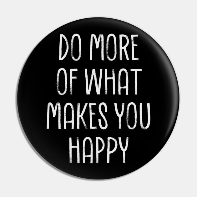 Do More of what makes you happy Pin by Siduwor.uma