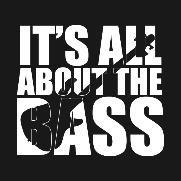 Funny IT'S ALL ABOUT THE BASS T Shirt design cute gift by star trek fanart and more