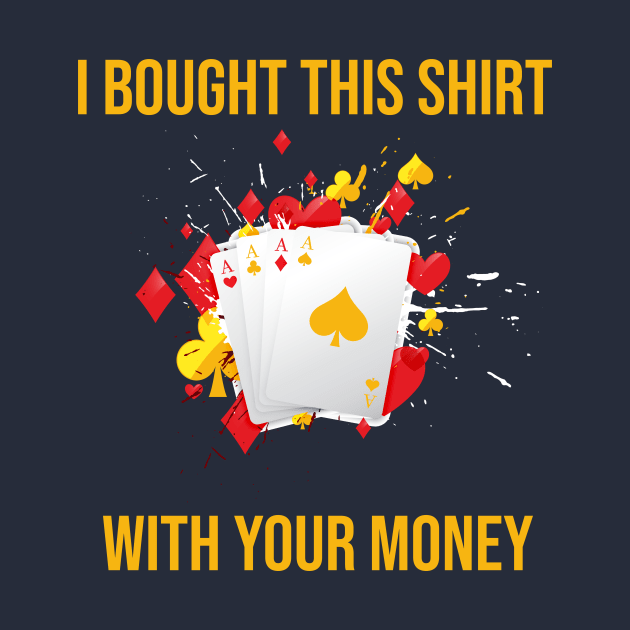 I Bought This Shirt With Your Money by rjstyle7