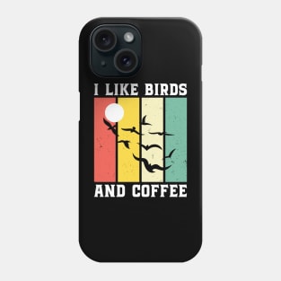 I Like Birds And Coffee - Bird Lover Phone Case