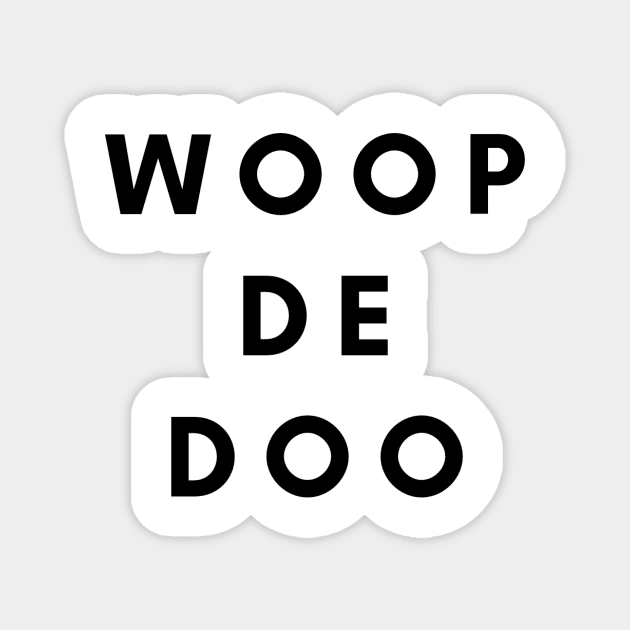Woop Dee Doo Magnet by AtlanticFossils