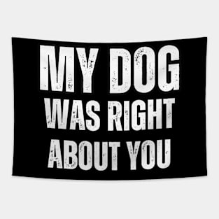 My Dog Was Right About You Tapestry