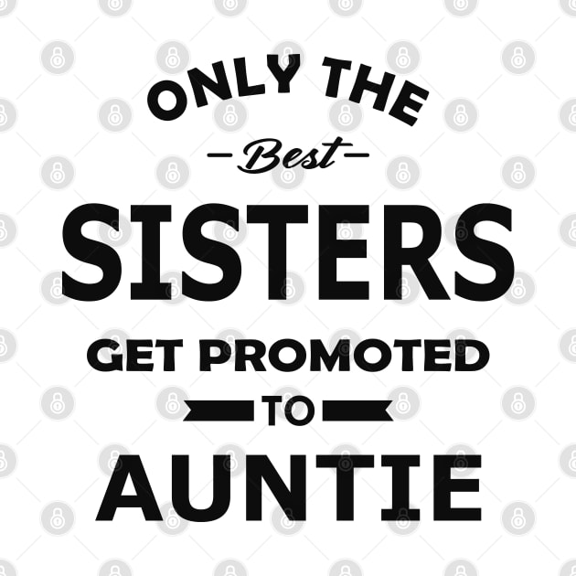 New auntie - Only the best sisters get promoted to auntie by KC Happy Shop