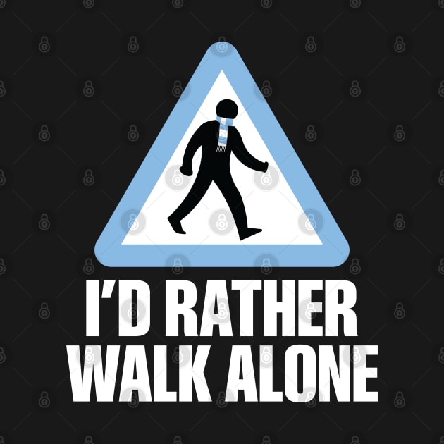 I'd Rather Walk Alone - MC - white by DAFTFISH