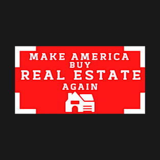 Make America buy Real Estate Again T-Shirt