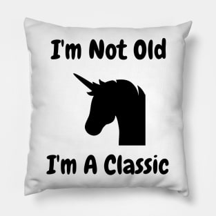 I'm Not Old I'm A Classic Unicorn Pillow