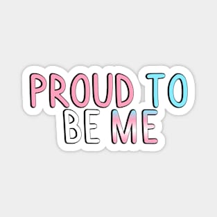 Proud To Be Me (Trans Flag) Magnet