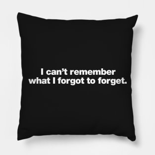 I can't remember what I forgot to forget Pillow