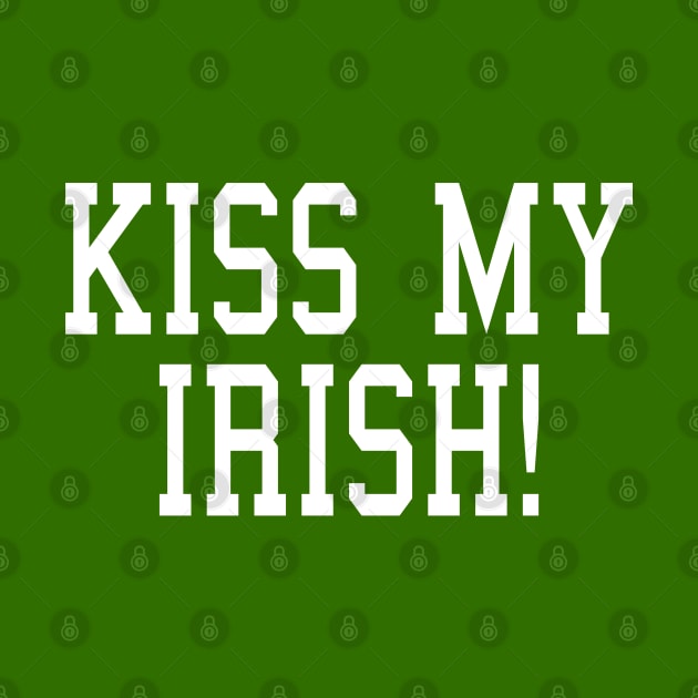 KISS MY IRISH! by tvshirts