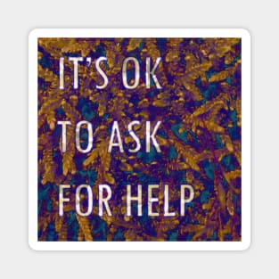 it's ok to ask for help Magnet