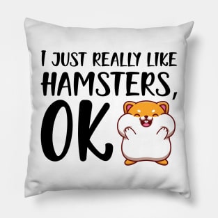 Hamster - I just really like hamster, OK Pillow