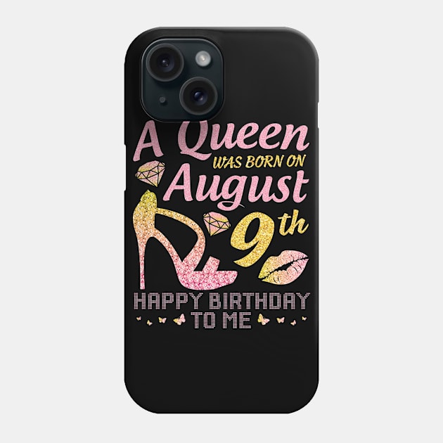 A Queen Was Born On August 9th Happy Birthday To Me Nana Mommy Mama Aunt Sister Wife Daughter Niece Phone Case by joandraelliot