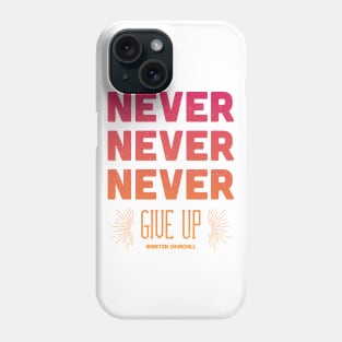 Never Give Up Phone Case