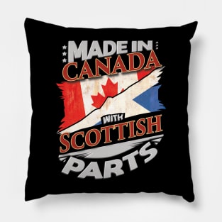 Made In Canada With Scottish Parts - Gift for Scottish From Scotland Pillow