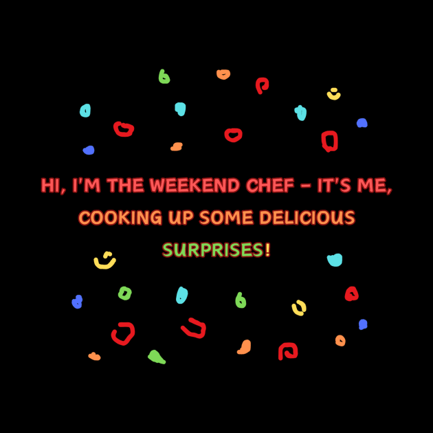 Hi, I'm the weekend chef – it's me, cooking up some delicious surprises! by HALLSHOP