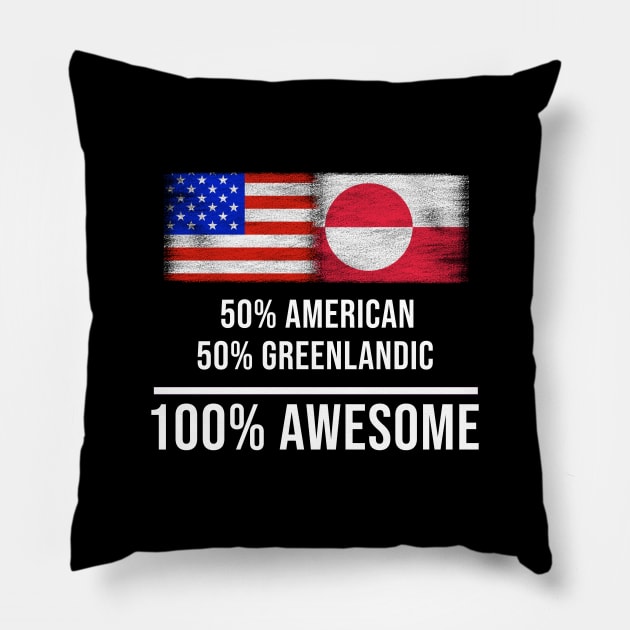 50% American 50% Greenlandic 100% Awesome - Gift for Greenlandic Heritage From Greenland Pillow by Country Flags