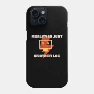 Reality is Just Another Lag Phone Case