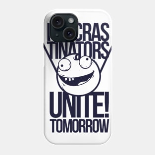 Procrastinators unite Phone Case