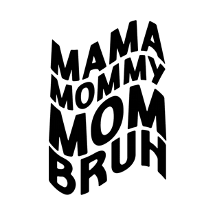 Mama Mommy Mom Bruh - Mother's Day Funny Gift T-Shirt